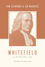 Whitefield on the Christian Life: New Birth to Enjoy God - Schwanda, Tom; Maddock, Ian; Taylor, Justin (Editor); Kidd, Thomas (Editor) - 9781433566042