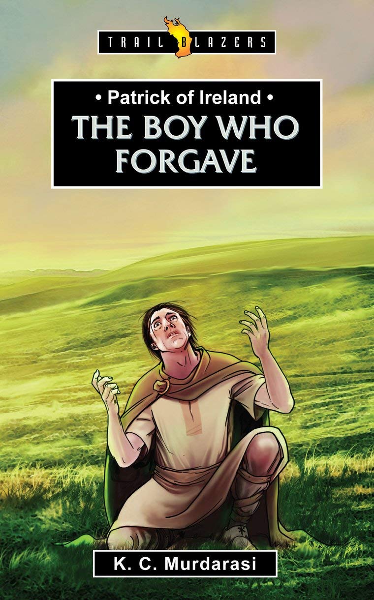 Patrick of Ireland: The Boy Who Forgave (Revised) - Murdarasi, K C - 9781781916773