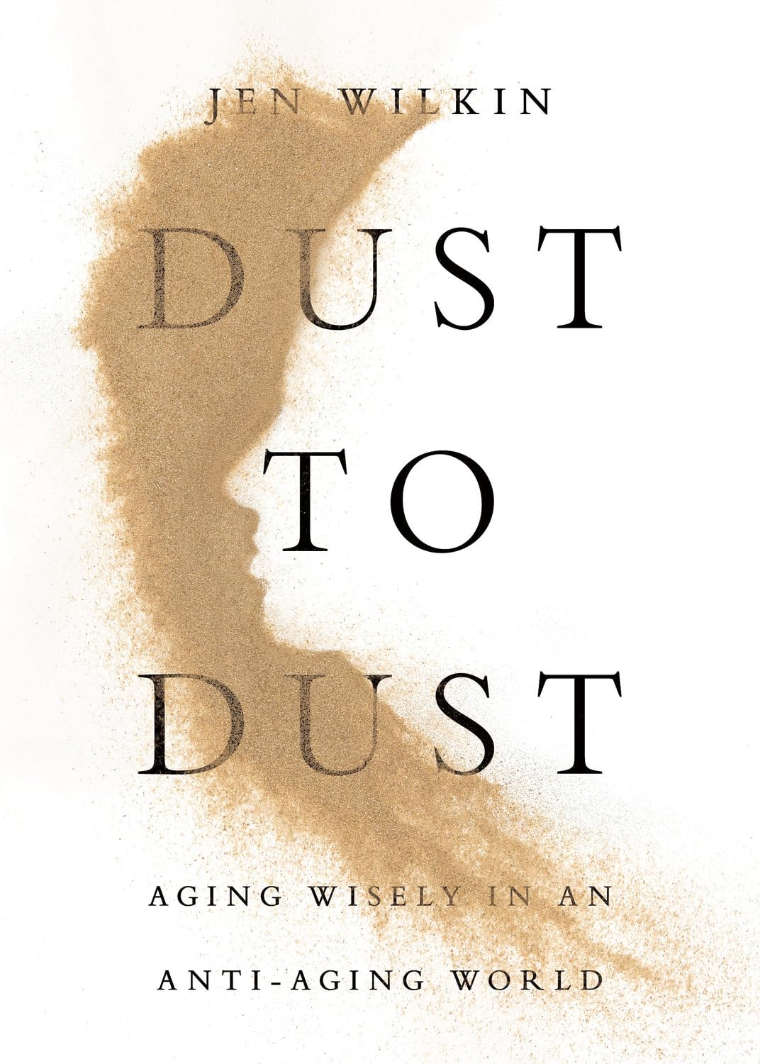 Dust to Dust: Aging Wisely in an Anti-Aging World - Wilkin, Jen - 9798874908027