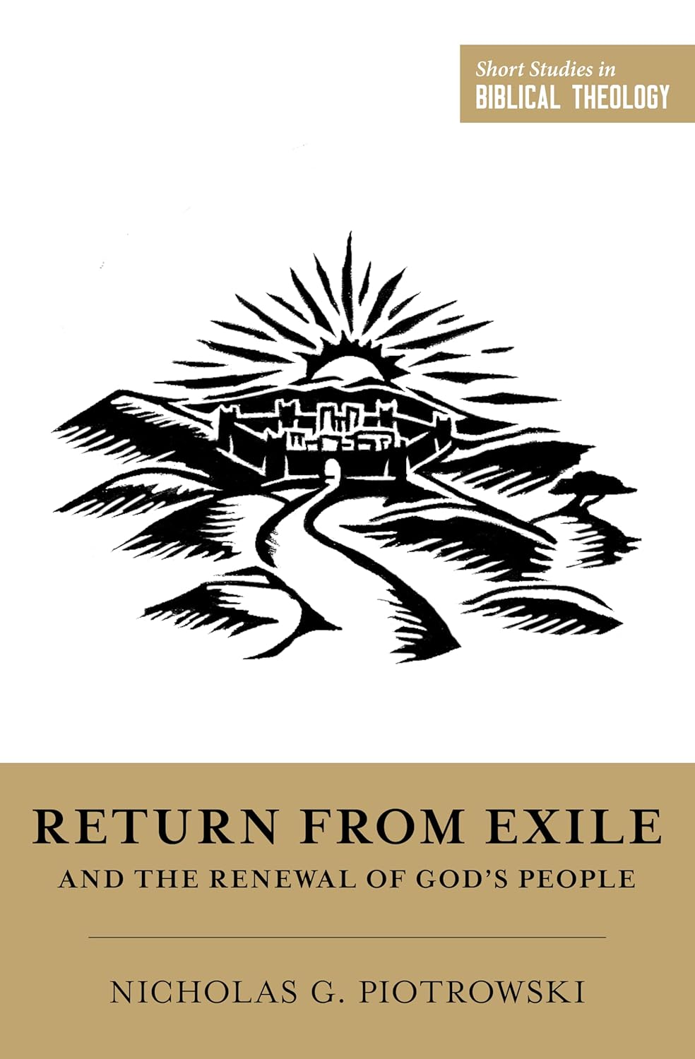 Return from Exile and the Renewal of God's People (Short Studies in Biblical Theology) - Piotrowski, Nicholas G; Ortlund, Dane (Editor); Van Pelt, Miles V (Editor) - 9781433587672