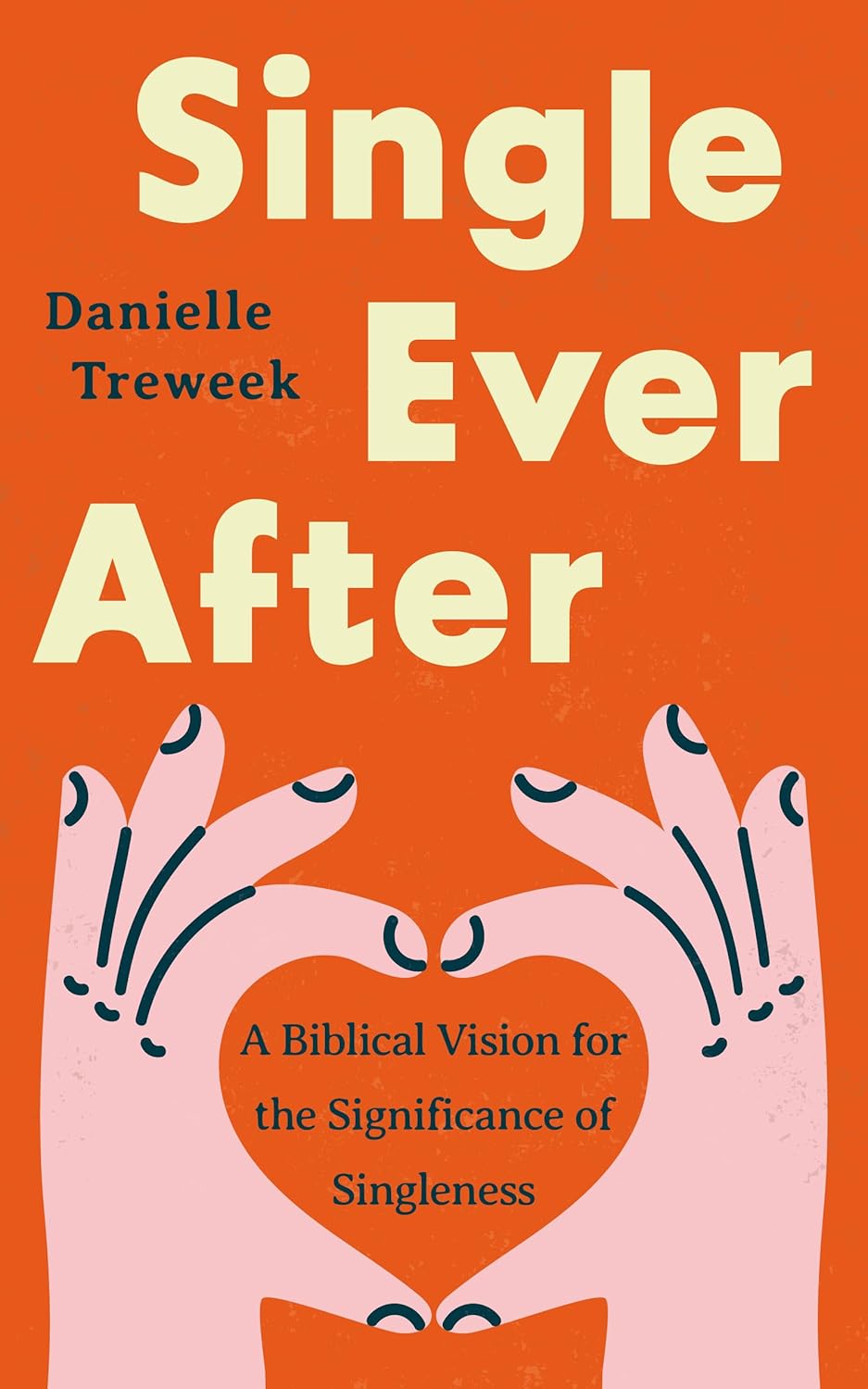 Single Ever After: A Biblical Vision for the Significance of Singleness - Treweek, Danielle - 9781802543261