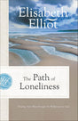 Path of Loneliness: Finding Your Way Through the Wilderness to God - Elliot, Elisabeth - 9780800745561