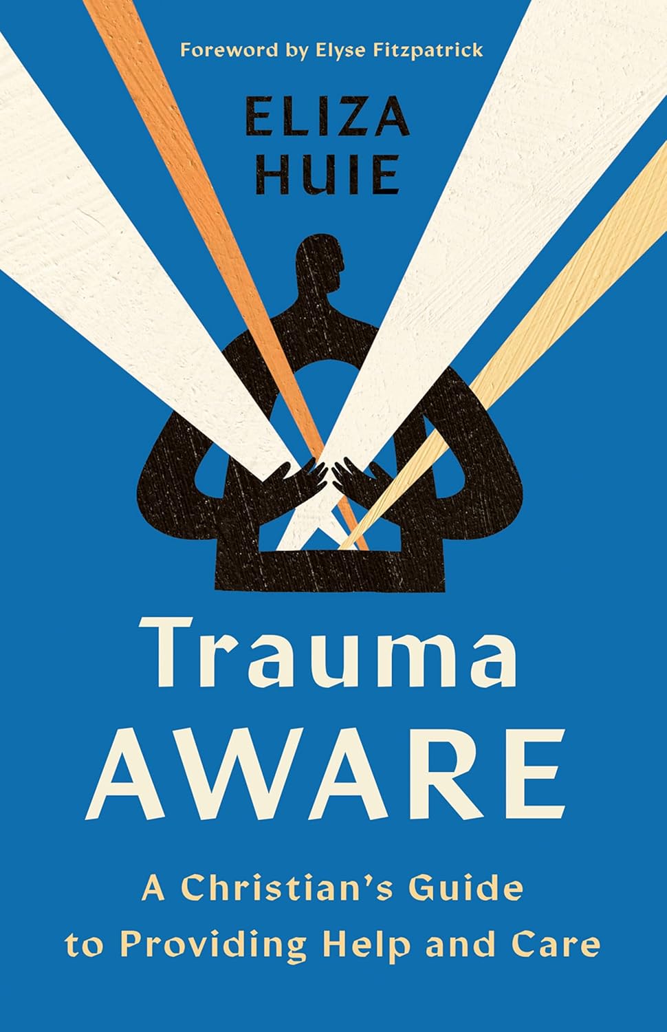 Trauma Aware: A Christian's Guide to Providing Help and Care - Huie, Eliza; Fitzpatrick, Elyse (Foreword by) - 9780736988926