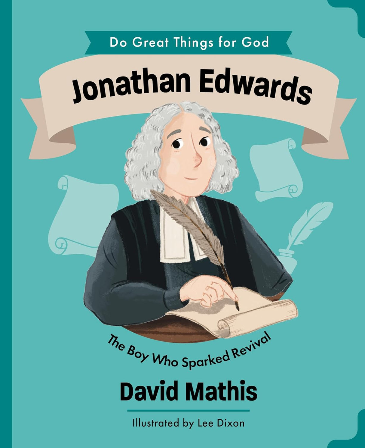 Jonathan Edwards: The Boy Who Sparked Revival - Mathis, David; Dixon, Lee (Illustrator) - 9781802543544