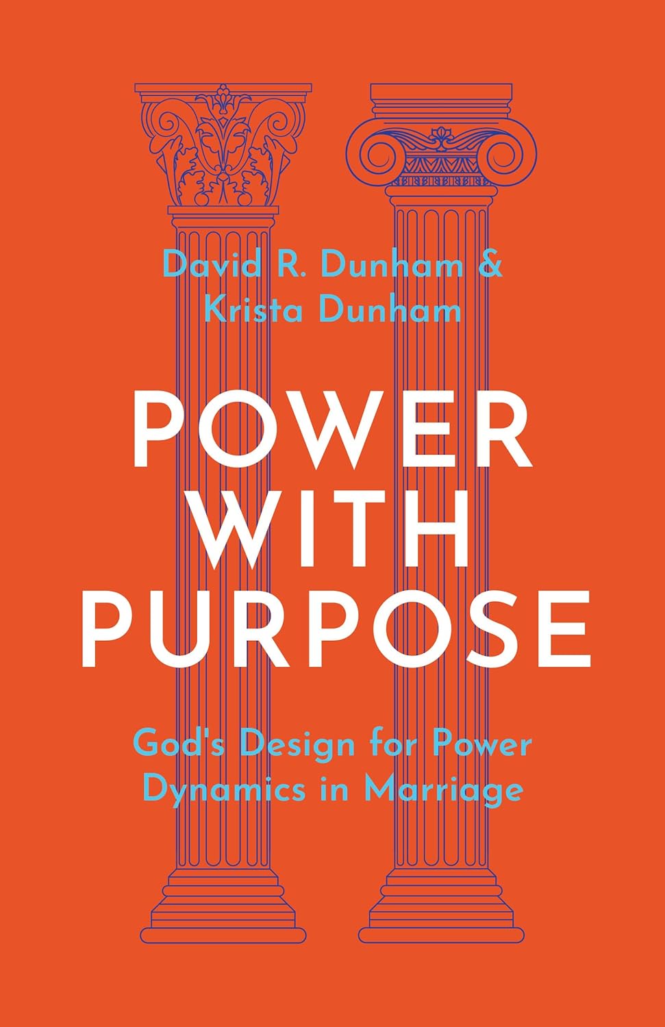 Power with Purpose: God's Design for Power Dynamics in Marriage - Dunham, David R; Dunham, Krista - 9781629952178