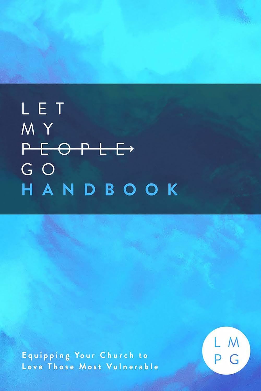 Let My People Go Handbook: Equipping Your Church to Love Those Most Vulnerable