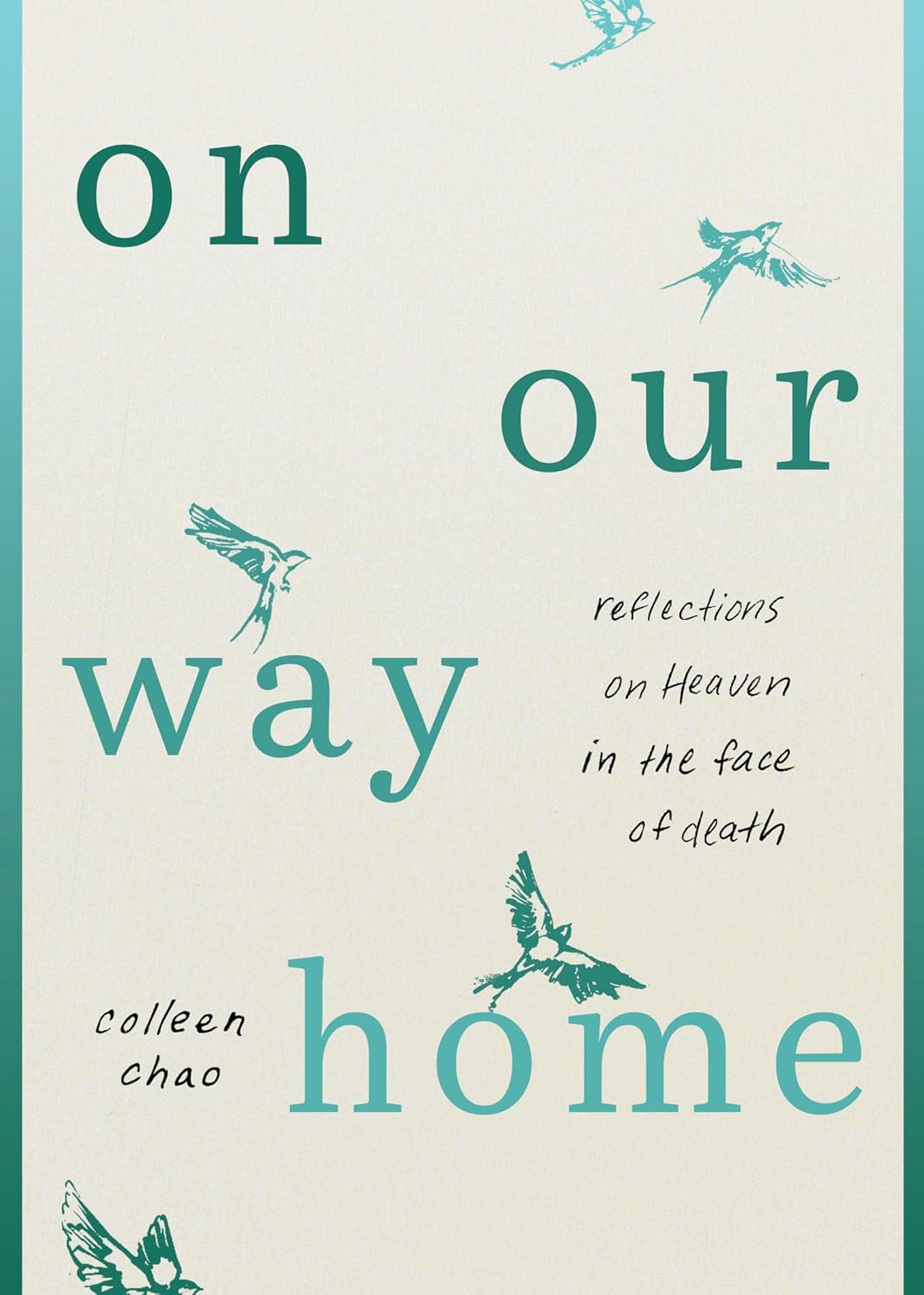 On Our Way Home: Reflections on Heaven in the Face of Death - Chao, Colleen; Smith, Amber Emily (Foreword by) - 9780802437778