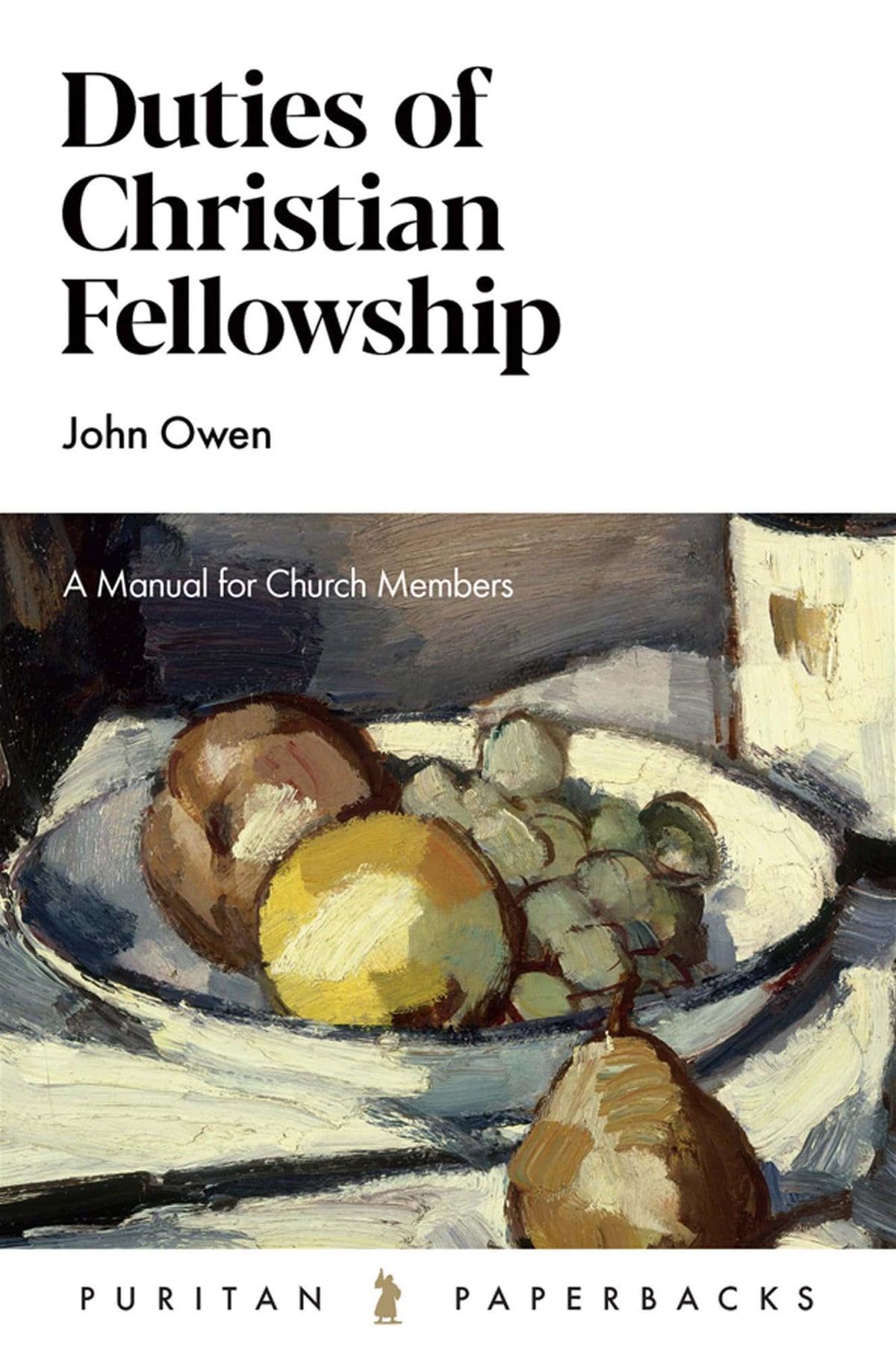 Duties of Christian Fellowship: A Manual for Church Members (Puritan Paperbacks)