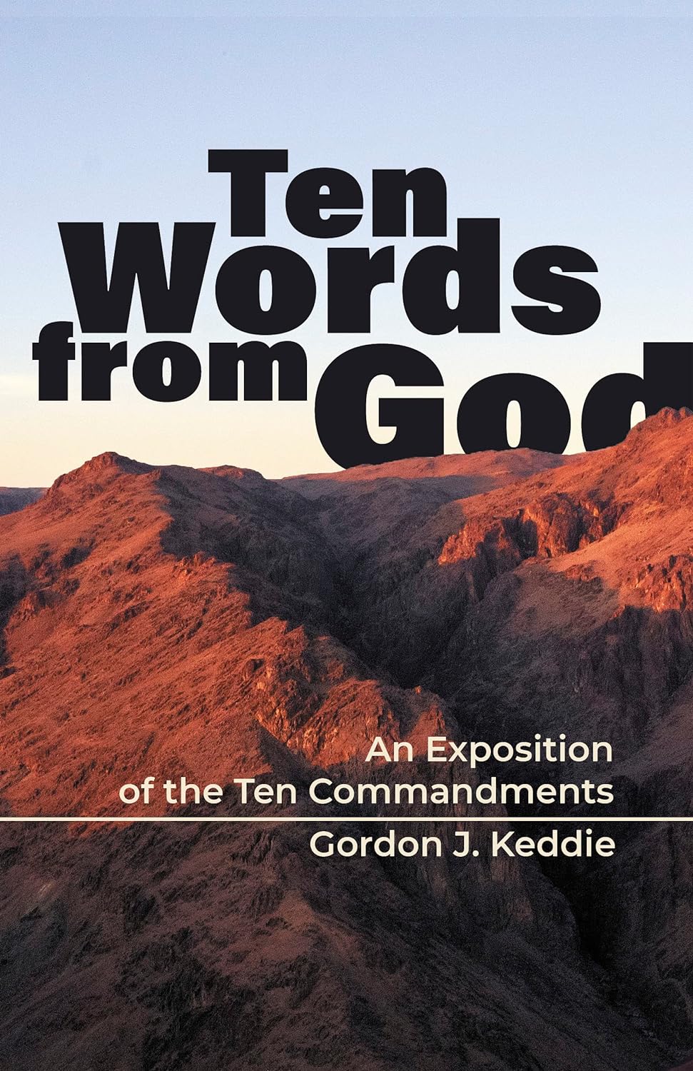 Ten Words from God: An Exposition of the Ten Commandments - Gordon J. Keddie  - 9781943017591