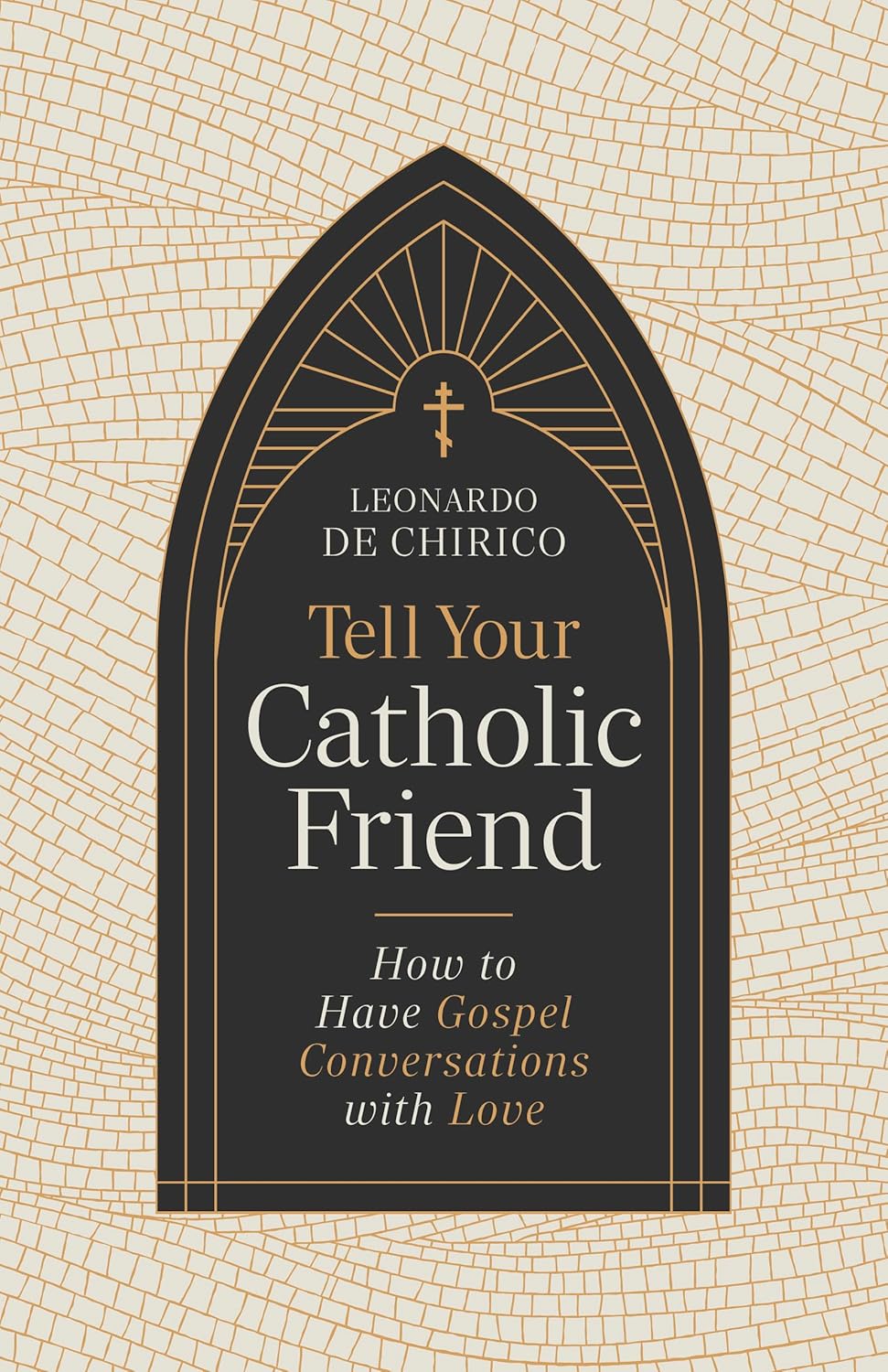 Tell Your Catholic Friend: How to Have Gospel Conversations with Love - De Chirico, Leonardo - 9798384516088