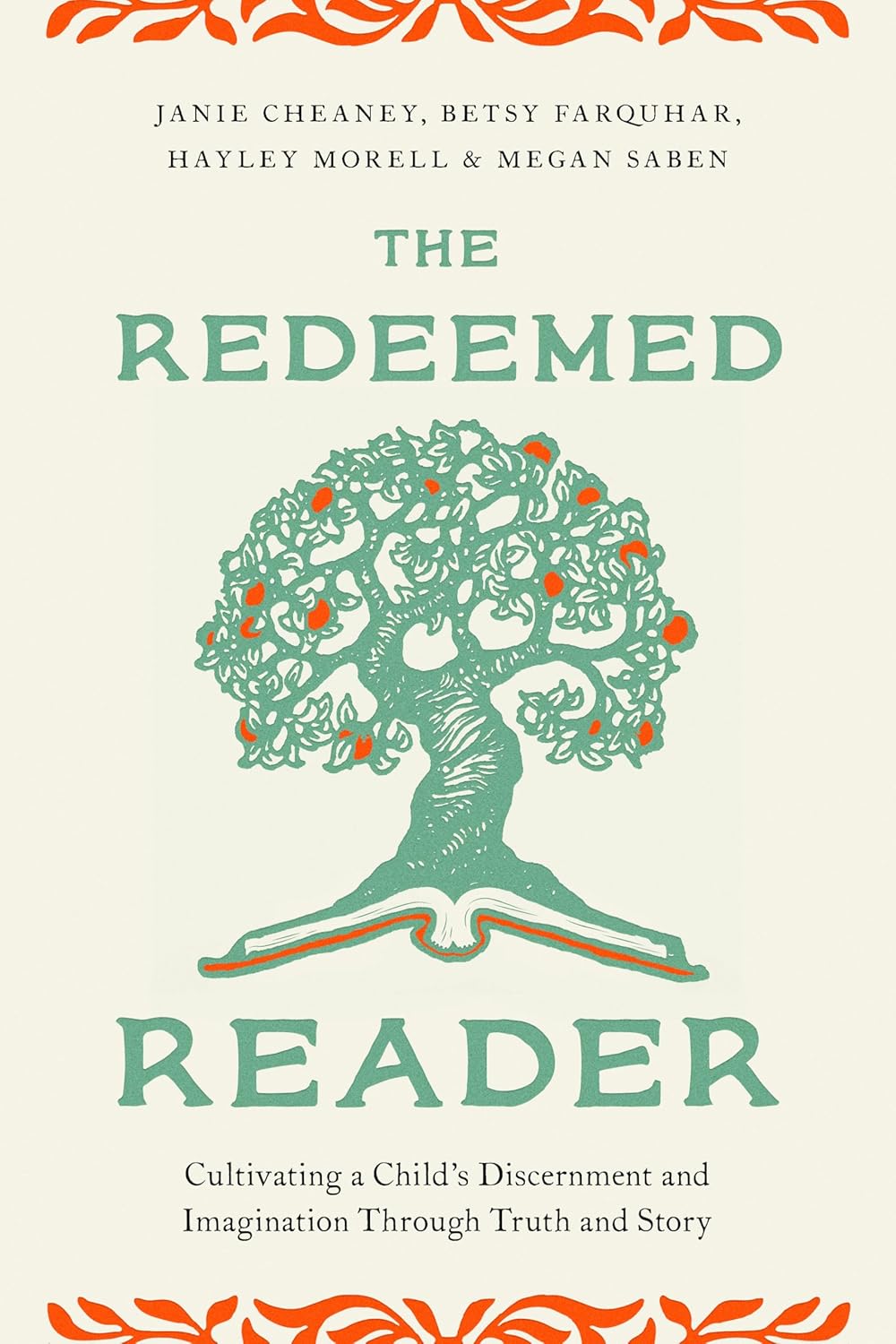 Redeemed Reader: Cultivating a Child's Discernment and Imagination Through Truth and Story - Cheaney, Janie; Farquhar, Betsy; Morell, Hayley; Saben, Megan - 9780802436139