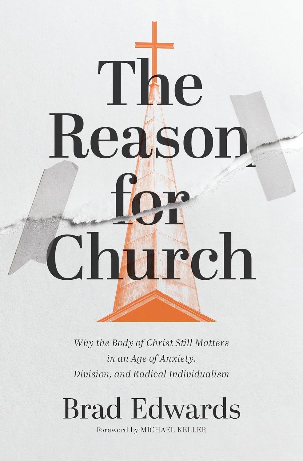 Reason for Church: Why the Body of Christ Still Matters in an Age of Anxiety, Division, and Radical Individualism - Edwards, Brad - 9780310166672