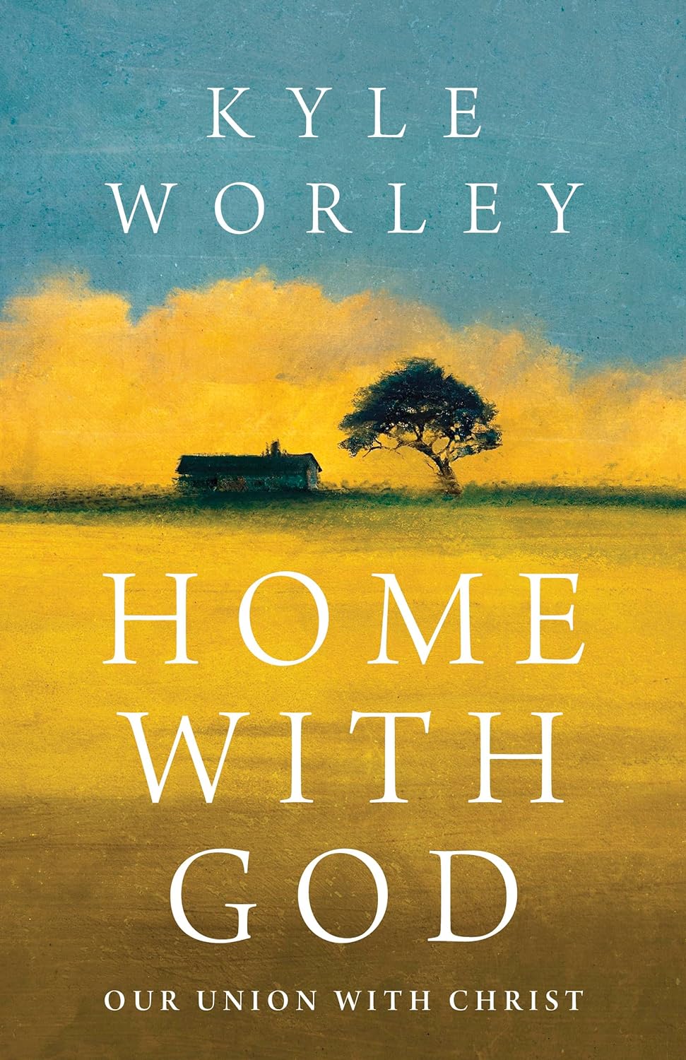 Home with God: Our Union with Christ - Worley, Kyle - 9781430097457