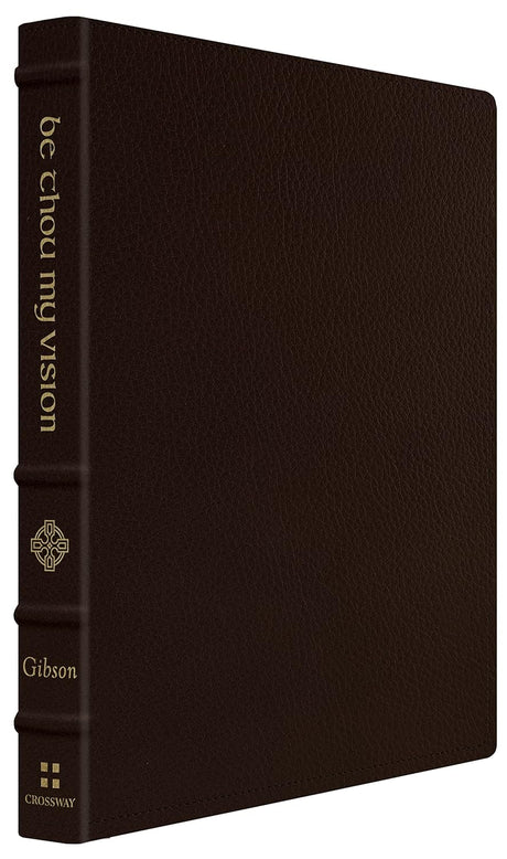 Be Thou My Vision: A Liturgy for Daily Worship (Gift Edition) - Gibson, Jonathan - 9781433586965