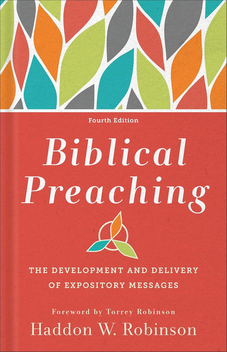 Biblical Preaching: The Development and Delivery of Expository Messages - Robinson, Haddon W; Wenig, Scott (Revised by); Robinson, Torrey (Foreword by) - 9781540967916