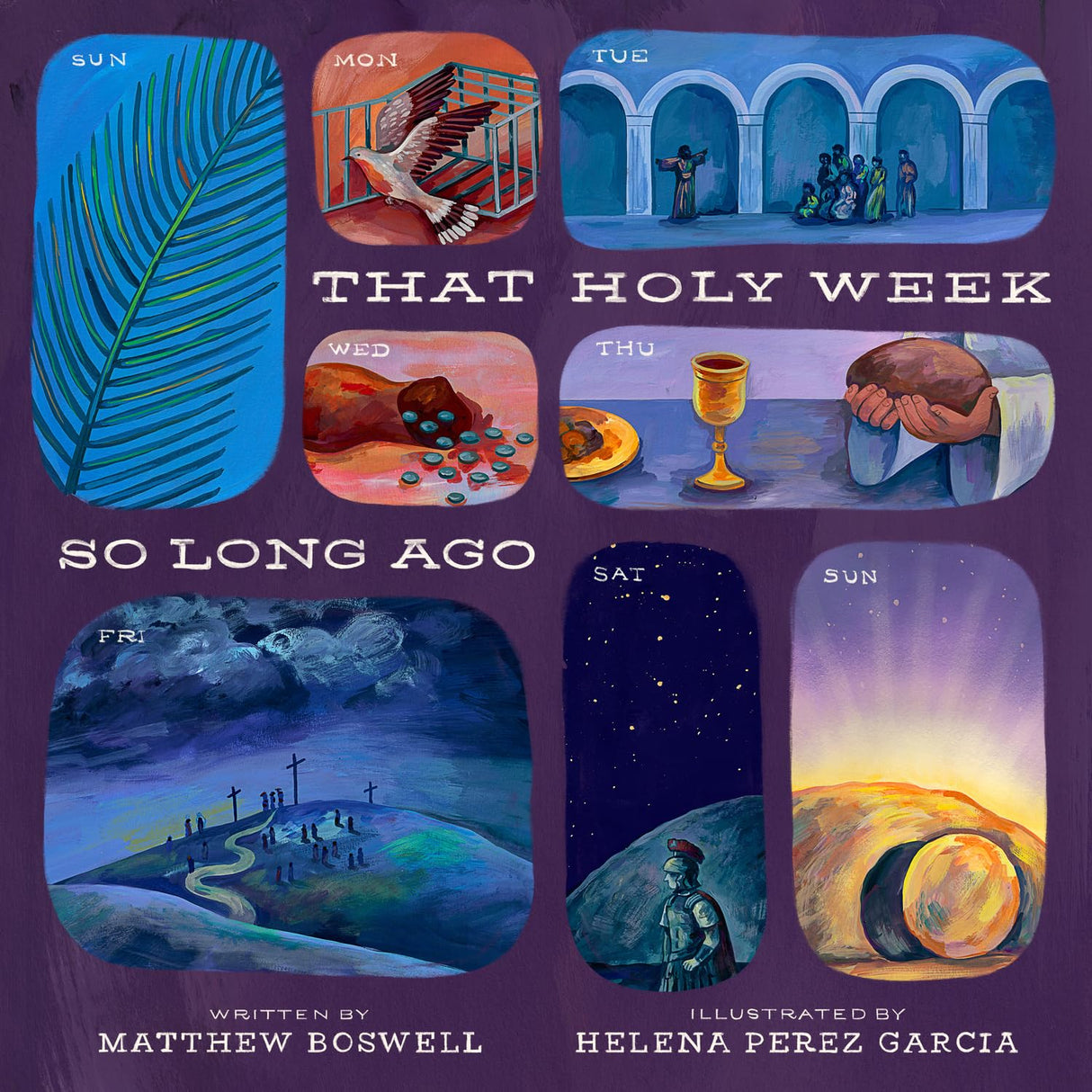 That Holy Week So Long Ago: The Seven Days That Led to Easter - Boswell, Matthew; Garcia, Helena Perez (Illustrator) - 9798874900991