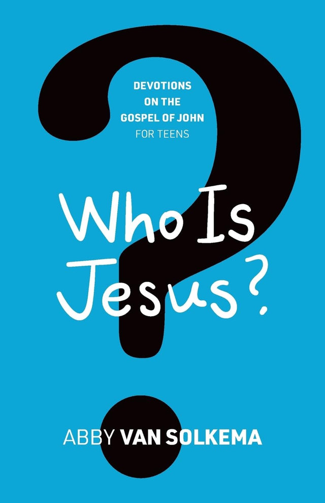 Who is Jesus? (Devotions on the Gospel of John for Teens) - Van Solkema, Abby - 9781944555924