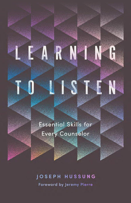 Learning to Listen: Essential Skills for Every Counselor - Hussung, Joseph - 9781645074892