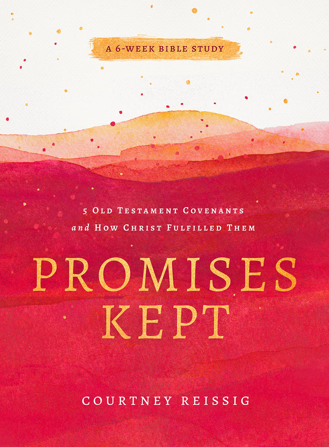Promises Kept: 5 Old Testament Covenants and How Christ Fulfilled Them (6-Week Bible Study) - Reissig, Courtney - 9780802428950