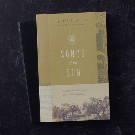 Songs of the Son: Reading the Psalms with the Author of Hebrews