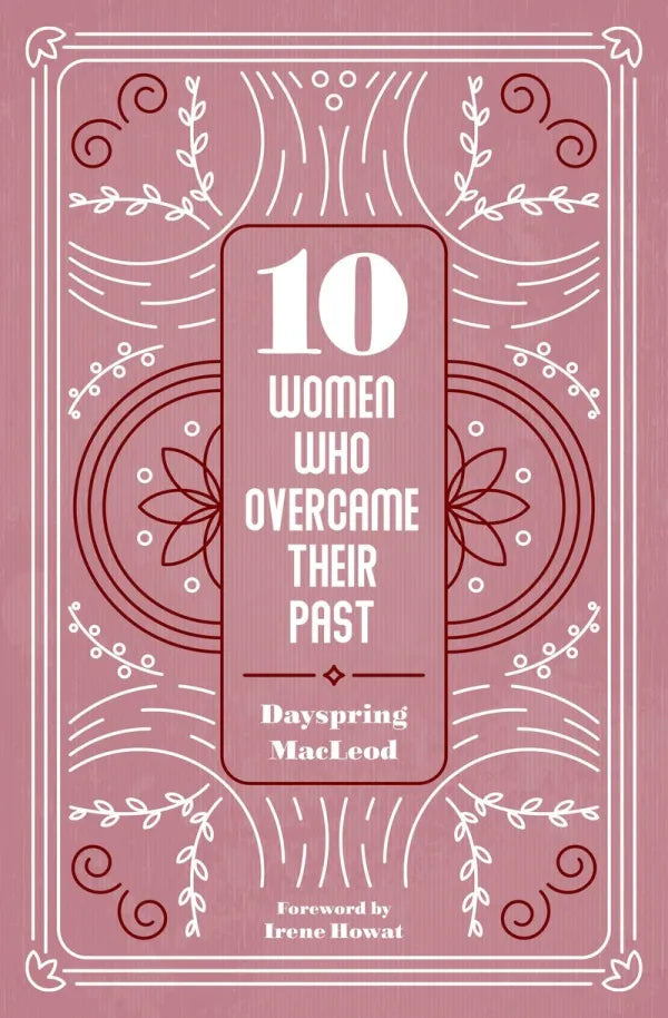 10 Women Who Overcame Their Past - MacLeod, Dayspring - 9781527107878