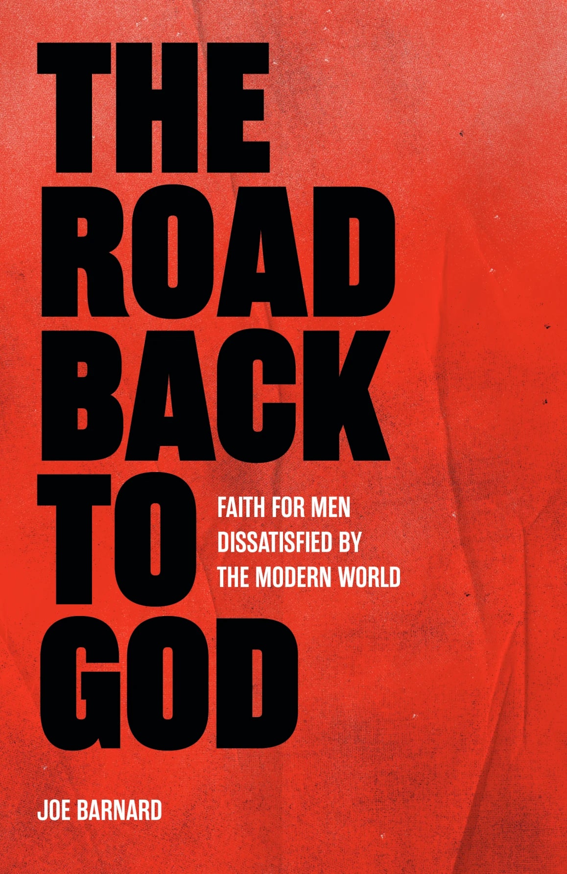 The Road Back to God: Faith for Men Dissatisfied by the Modern World - Barnard, Joe - 9781527112728