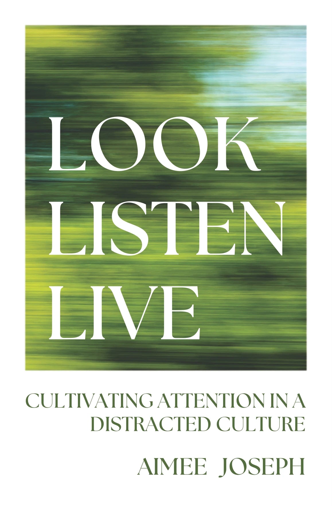 Look, Listen, Live: Cultivating Attention in a Distracted Culture - Joseph, Aimee - 9781527112735