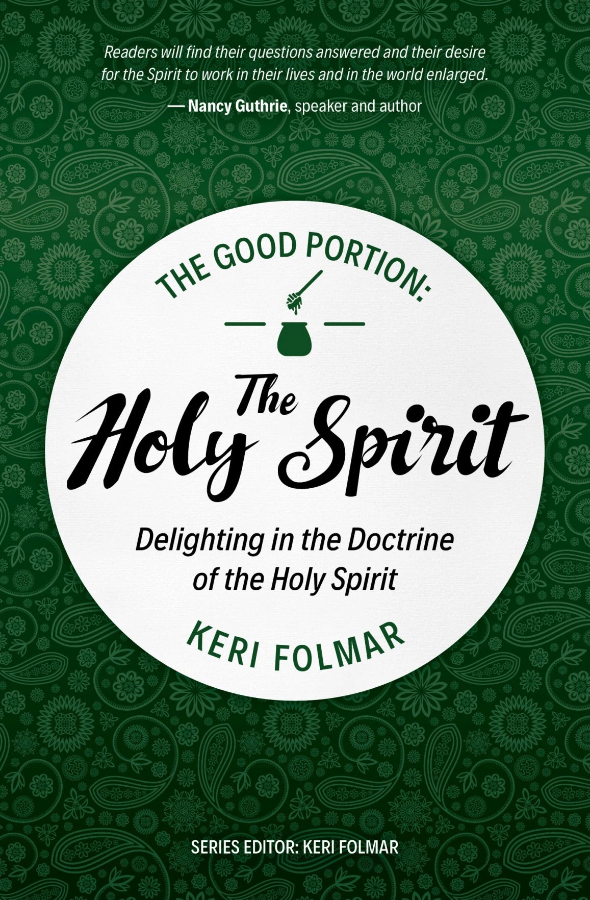 The Good Portion - The Holy Spirit: Delighting in the Doctrine of the Holy Spirit - Folmar, Keri - 9781527113022