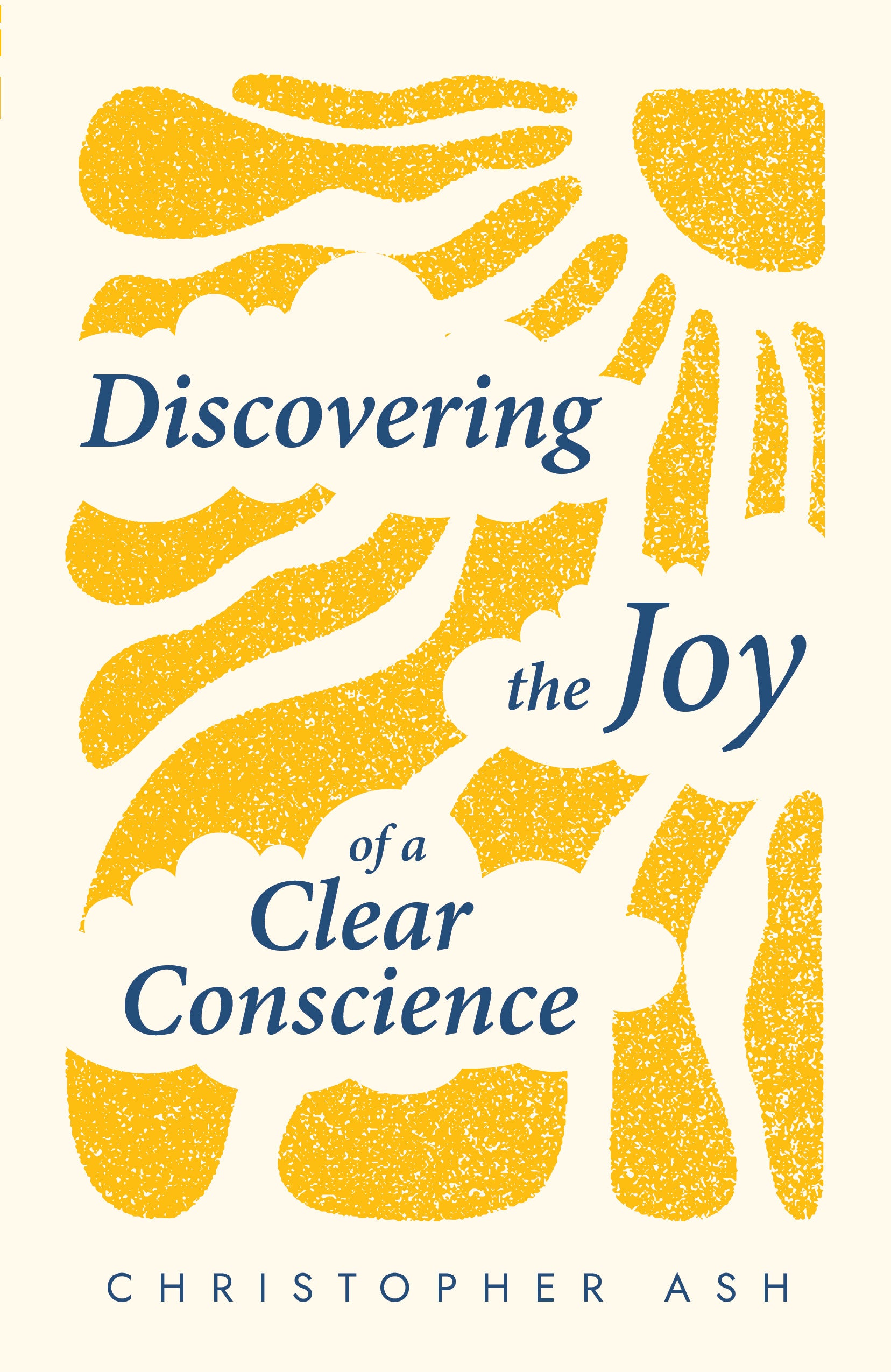 Discovering the Joy of a Clear Conscience Ash, Christopher