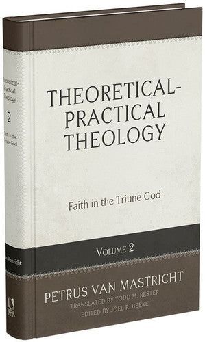 Theoretical-Practical Theology Volume 2: Faith in the Triune God