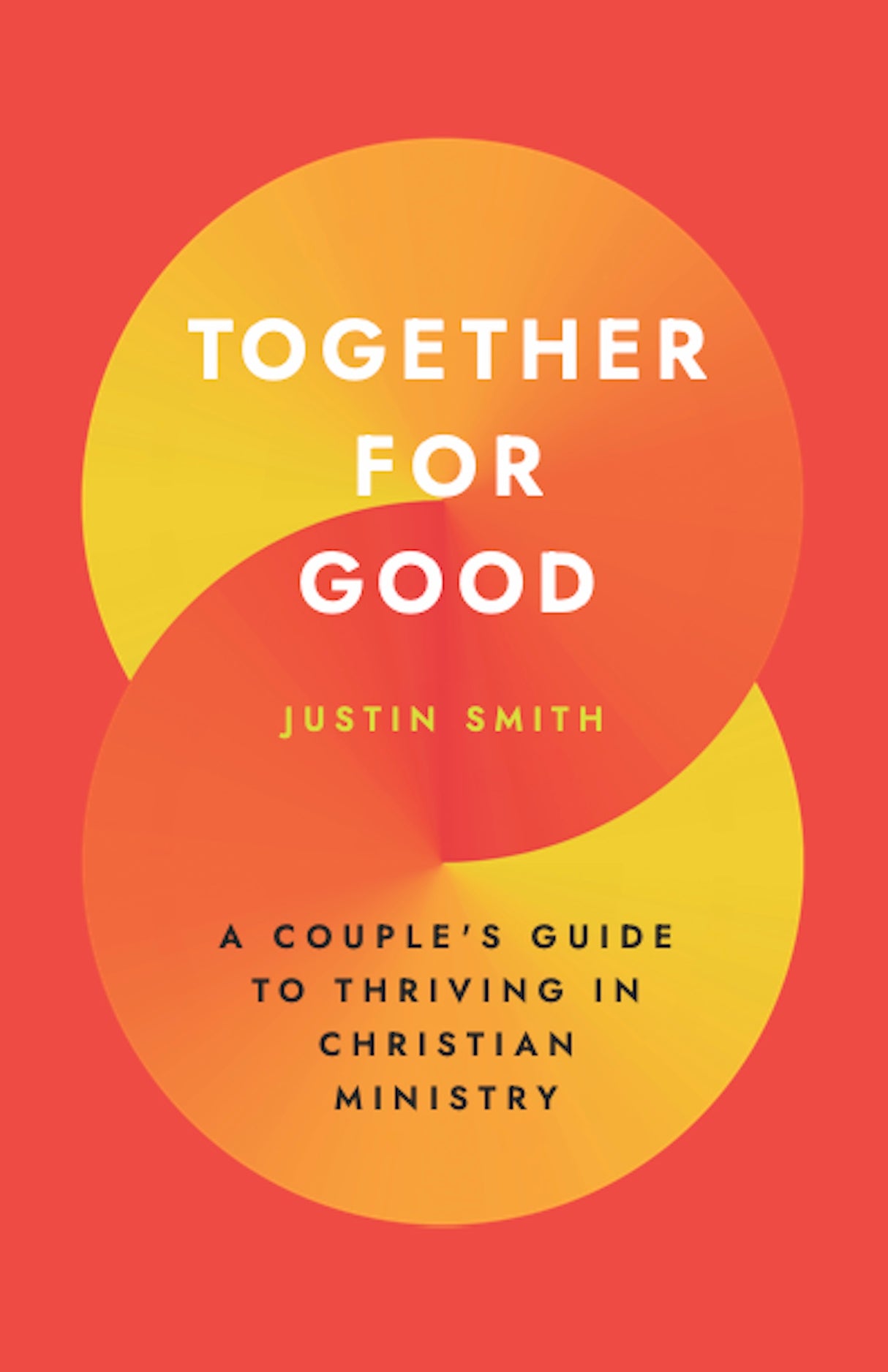 Together for Good: A Couple's Guide to Thriving in Christian Ministry - Smith, Justin - 9781629959825