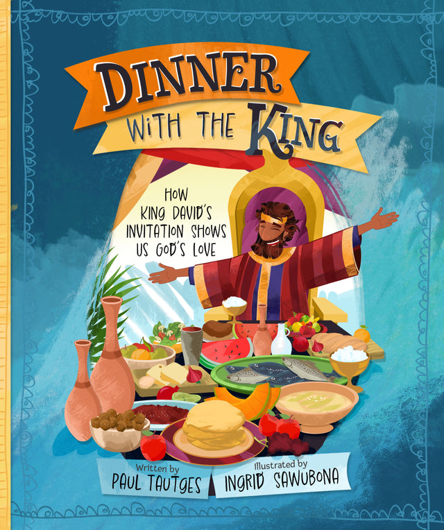 Dinner with the King: How King David's Invitation Shows Us God's Love - Tautges, Paul; Sawubona, Ingrid (Illustrator) - 9781629959986