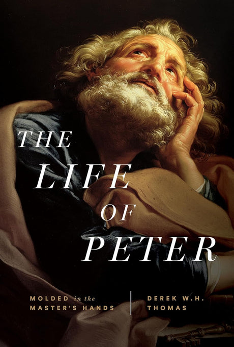 Life of Peter: Molded in the Master's Hands - Thomas, Derek W H - 9781642896084