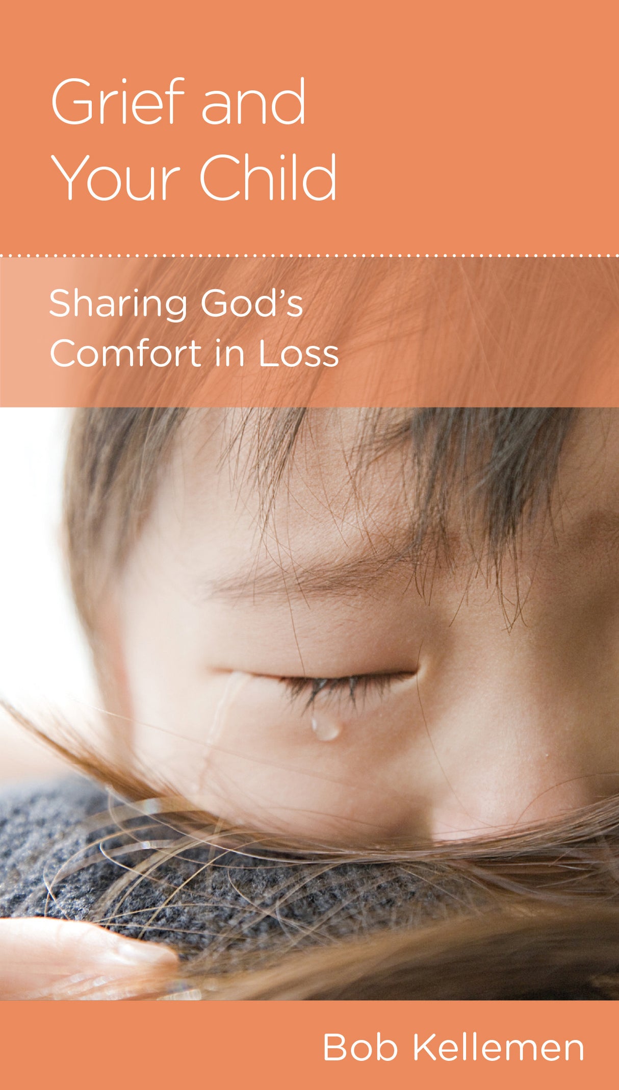 Grief and Your Child: Sharing God's Comfort in Loss
