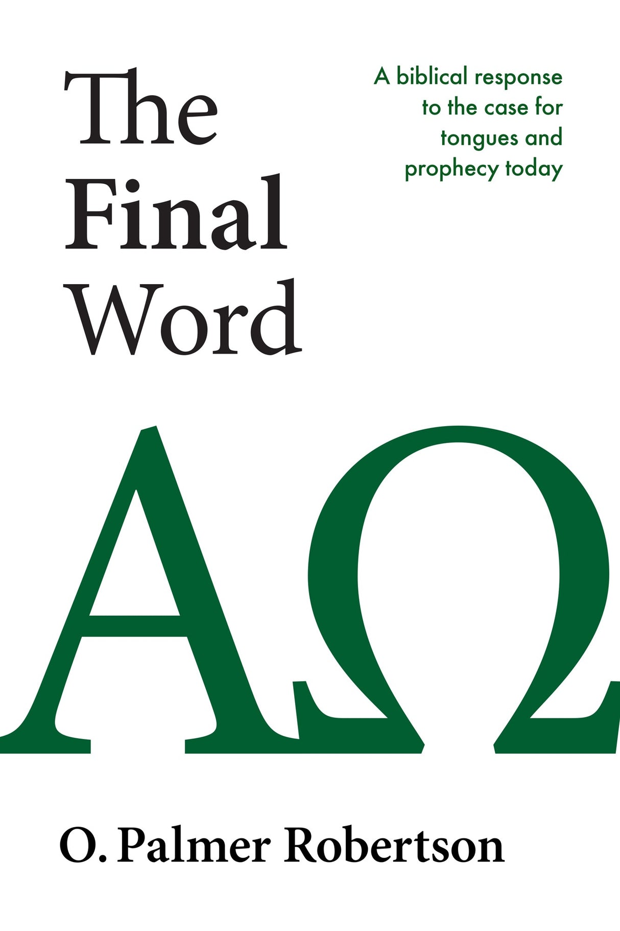 The Final Word: A Biblical Response to the Case for Tongues and Prophecy Today - Robertson, O Palmer - 9781800404526