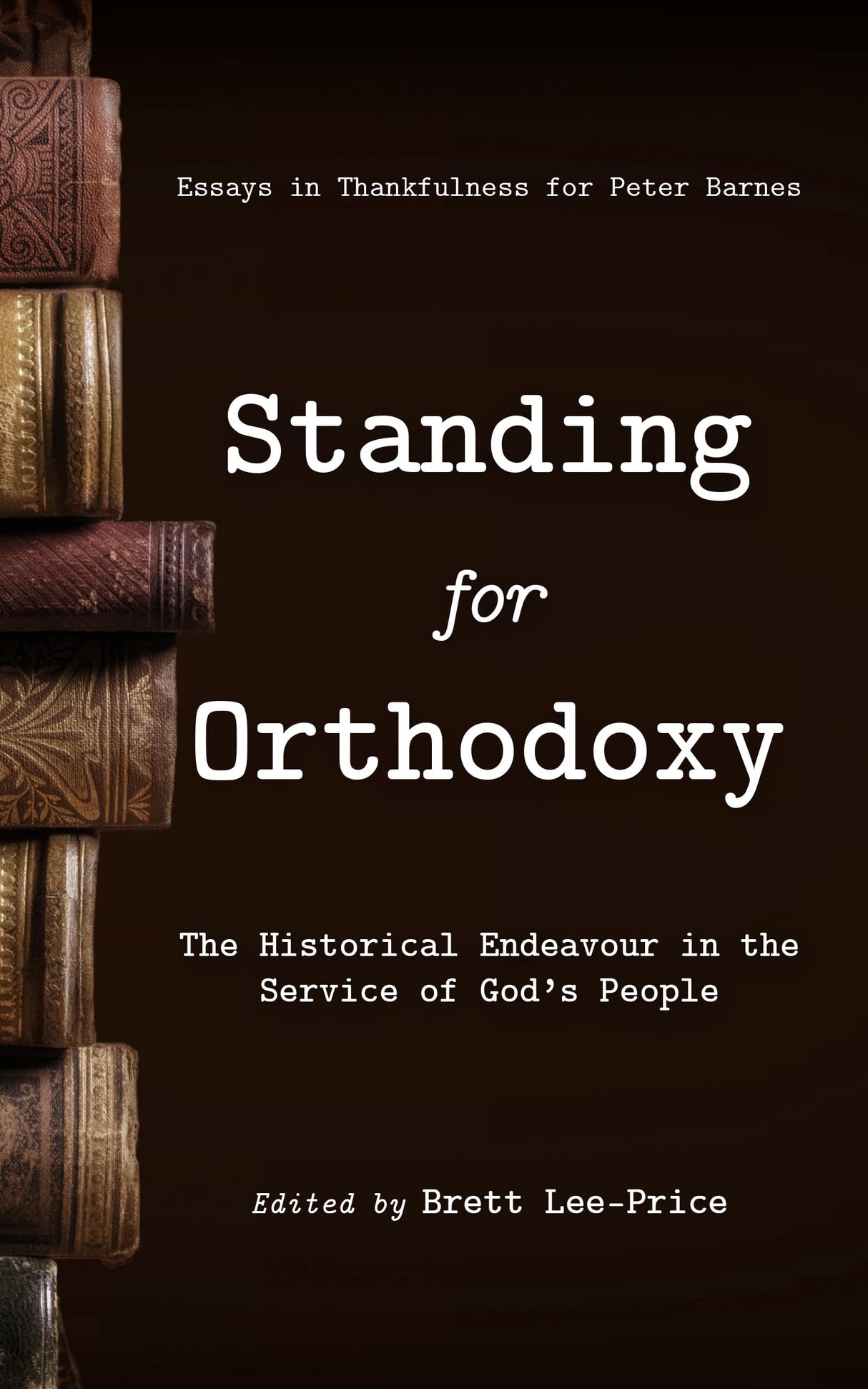 Standing for Orthodoxy: The Historical Endeavour In The Service Of God’s People - Lee-Price, Brett - 9781922584137