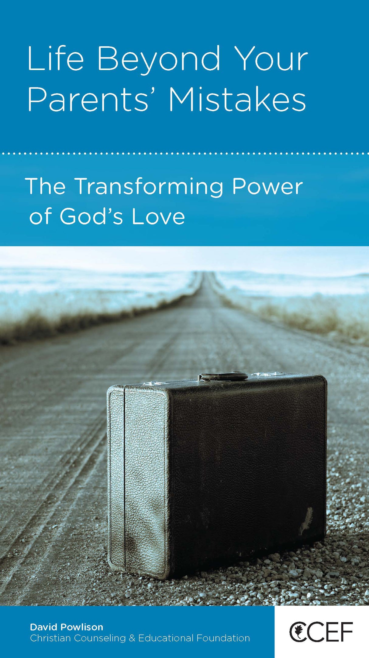 Life Beyond Your Parents' Mistakes: The Transforming Power of God's Love (CCEF Minibook)