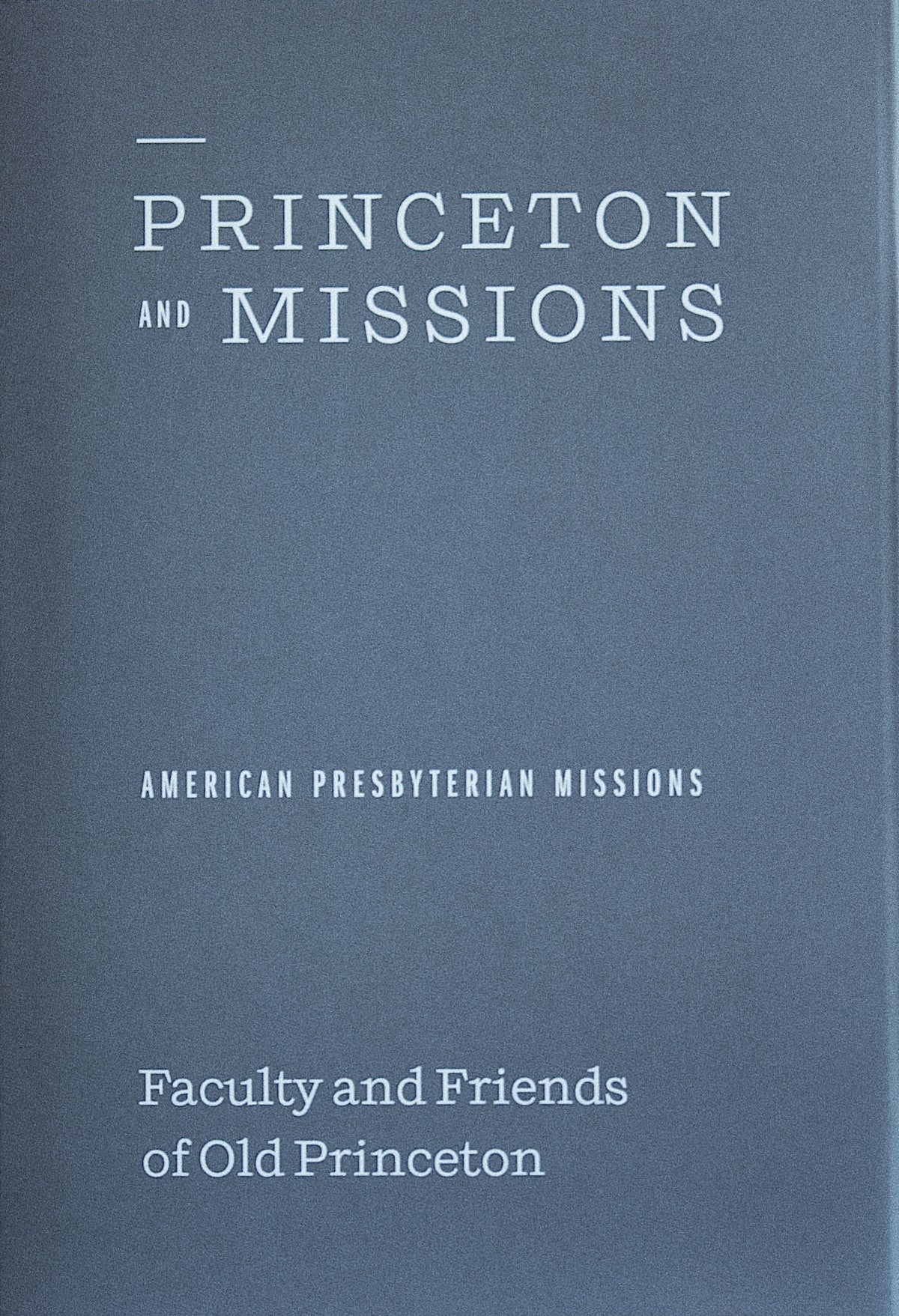 Princeton and Missions: Faculty and Friends of Old Princeton - Various - 9781948102872