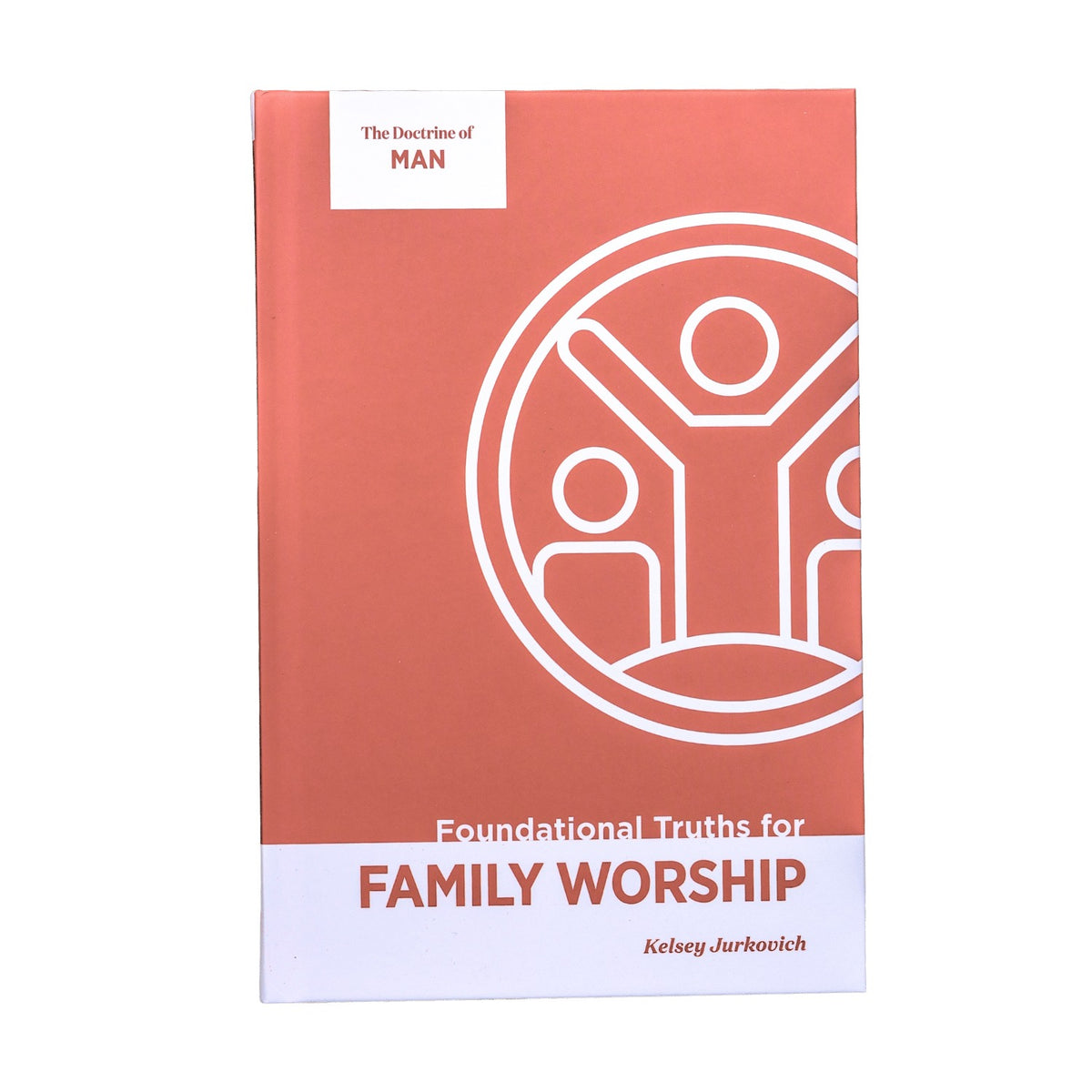 The Doctrine of Man (Foundational Truths for Family Worship, Volume 3) - Kelsey Jurkovich - 9781965810989