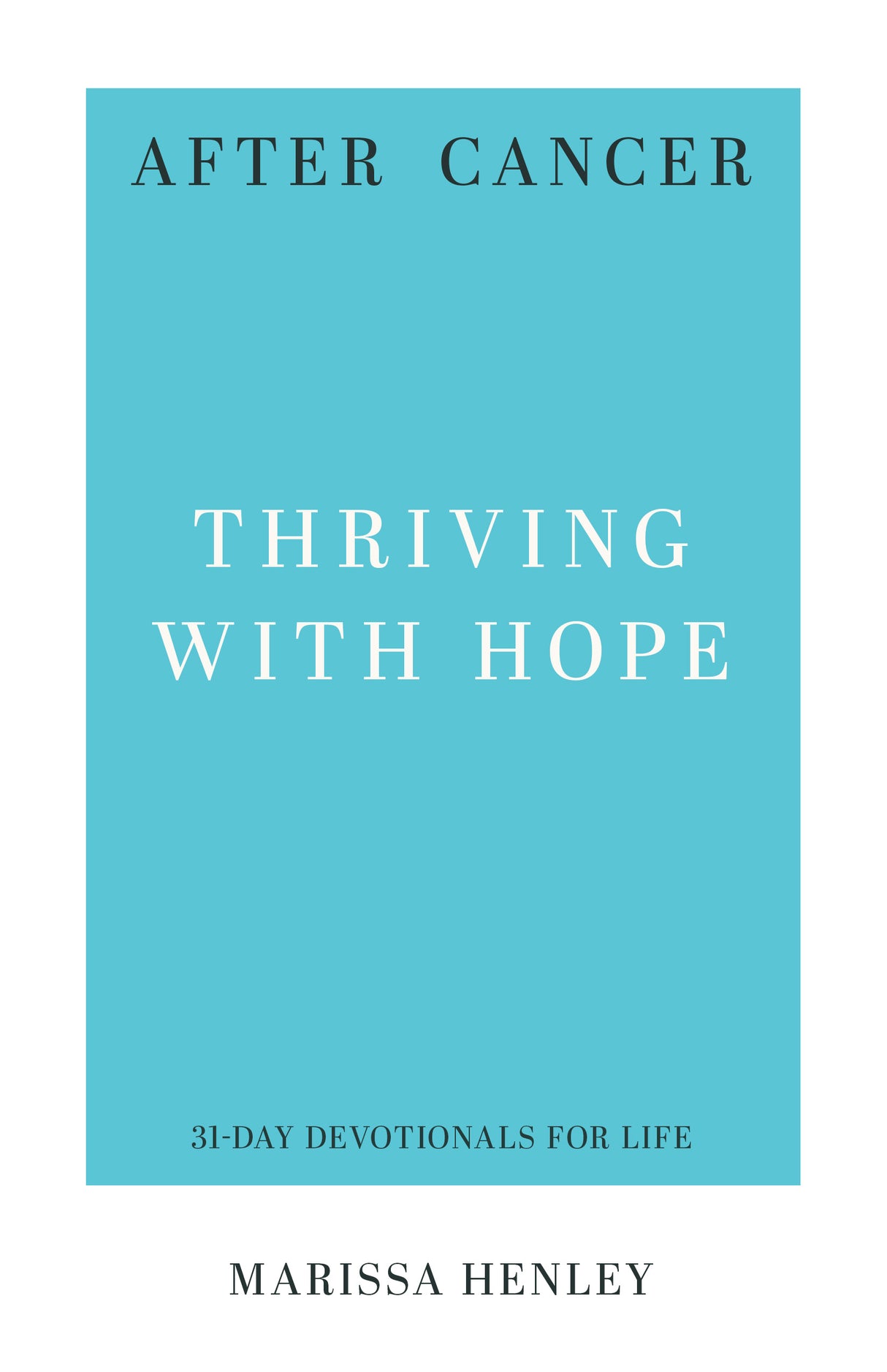 After Cancer: Thriving with Hope (31-Day Devotionals for Life) - Henley, Marissa Lorraine - 9798887790824