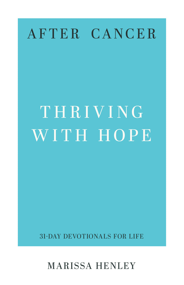 After Cancer: Thriving with Hope (31-Day Devotionals for Life) - Henley, Marissa Lorraine - 9798887790824