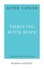 After Cancer: Thriving with Hope (31-Day Devotionals for Life) - Henley, Marissa Lorraine - 9798887790824