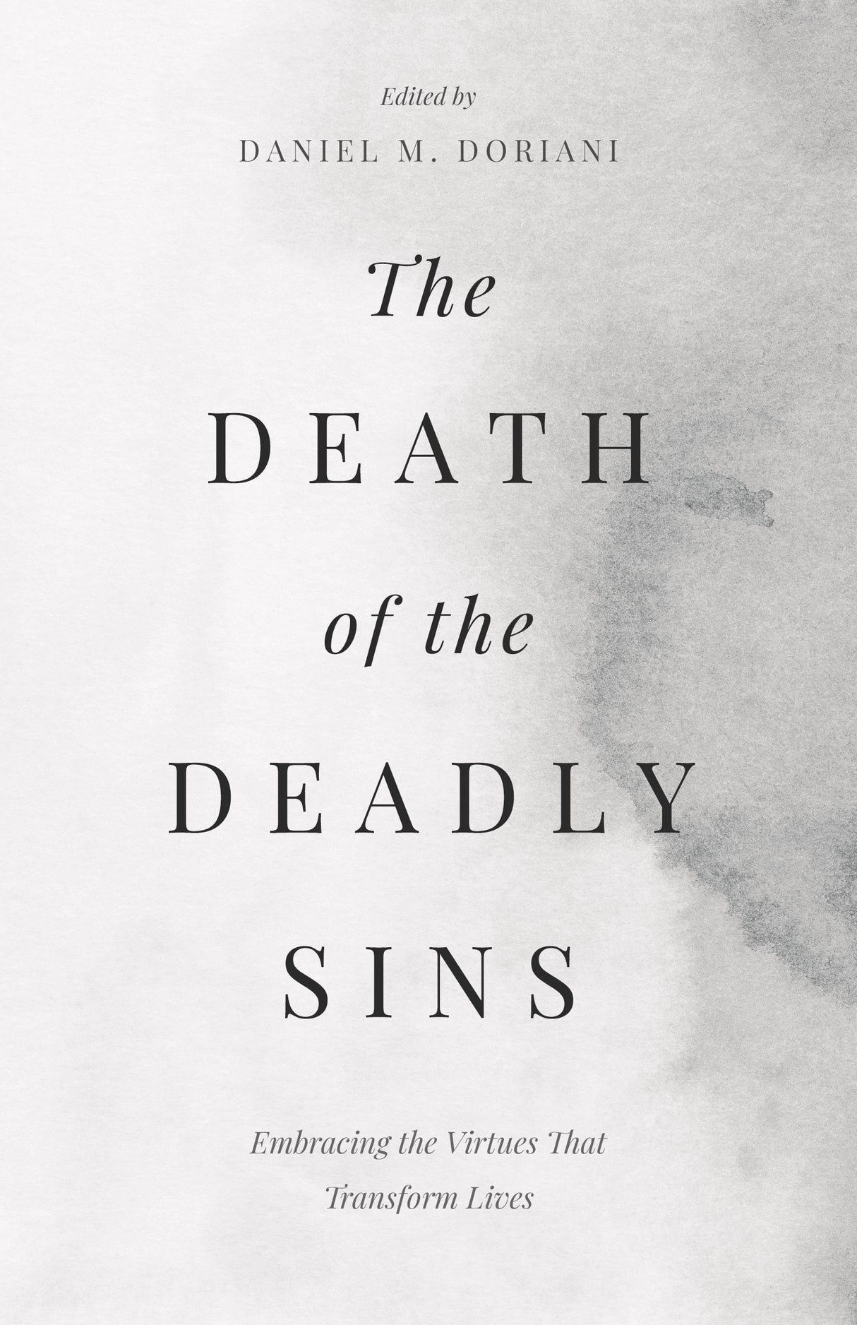 The Death of the Deadly Sins: Embracing the Virtues That Transform Lives - Doriani, Dan (Volume Editor) - 9798887790909