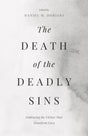 The Death of the Deadly Sins: Embracing the Virtues That Transform Lives - Doriani, Dan (Volume Editor) - 9798887790909