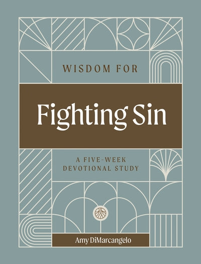 Wisdom for Fighting Sin: A Five-Week Devotional Study - Dimarcangelo, Amy - 9798887791234