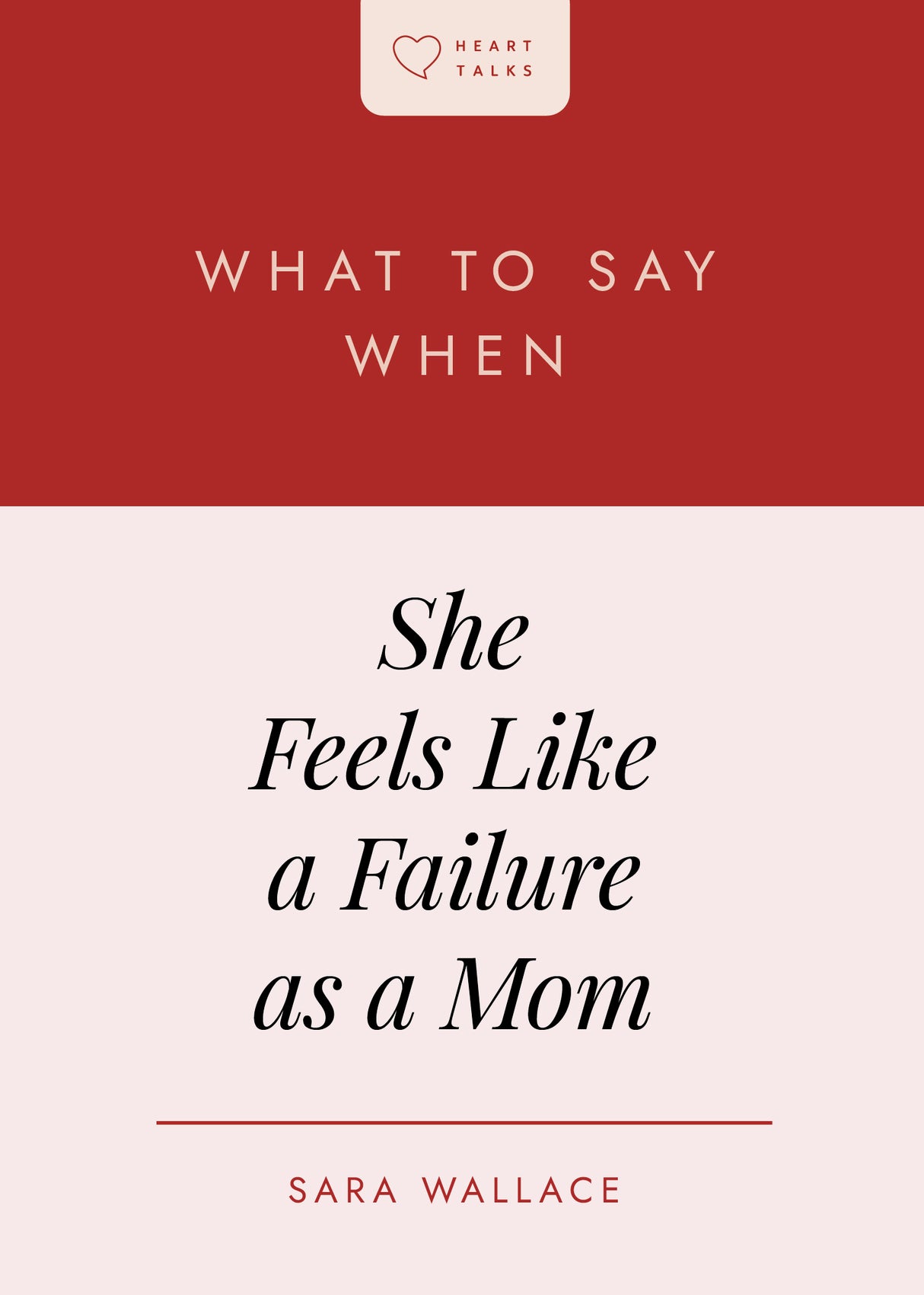 What to Say When She Feels Like a Failure as a Mom - Wallace, Sara - 9798887791272