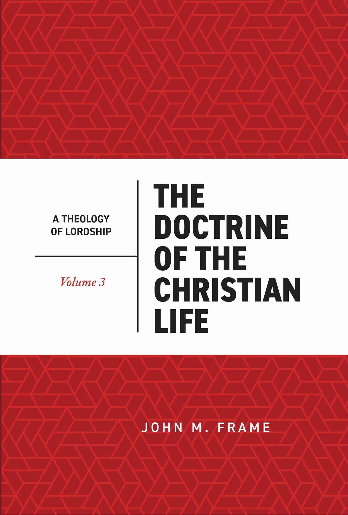 The Doctrine of the Christian Life (A Theology of Lordship, Volume 3) - Frame, John M - 9798887792026