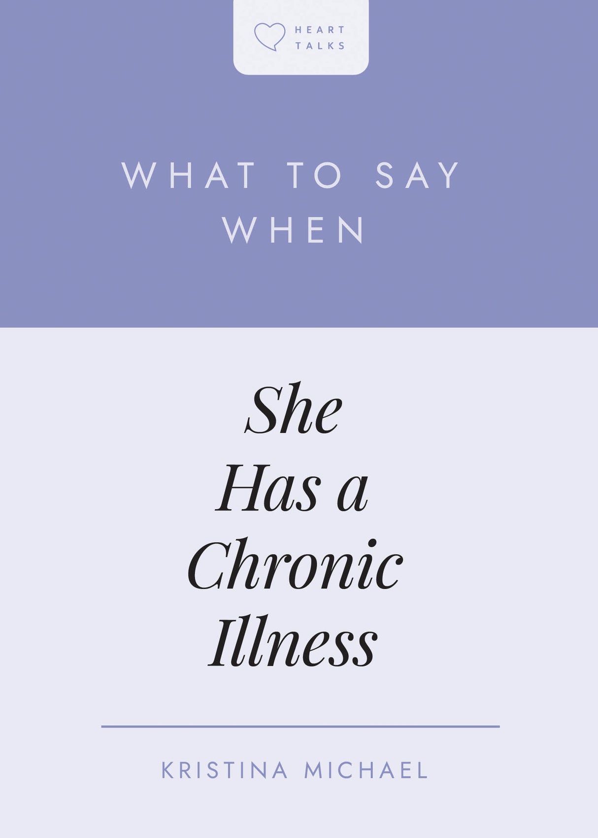 What to Say When She Has a Chronic Illness (Heart Talks) - Michael, Kristina Lynne - 9798887792040