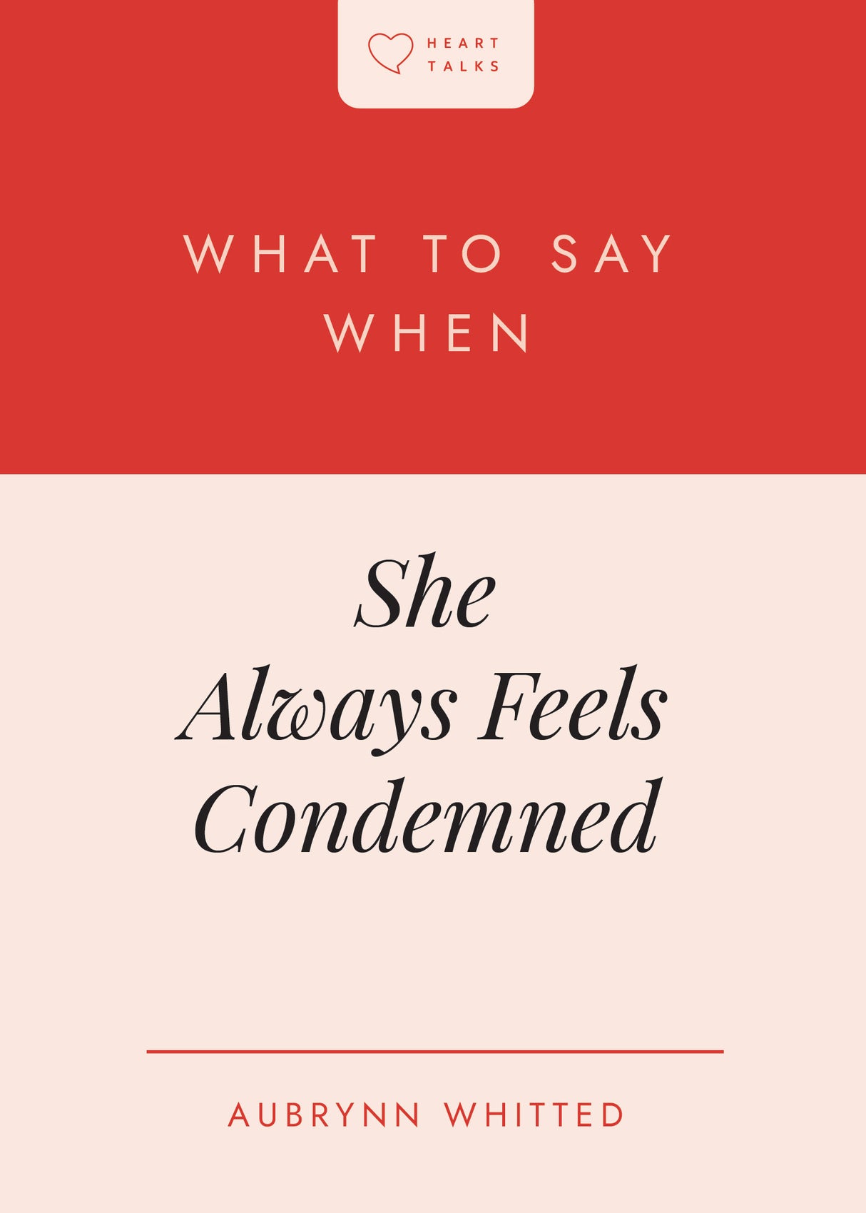 What to Say When She Always Feels Condemned (Heart Talks) - Whitted, Aubrynn Rebecca - 9798887792316