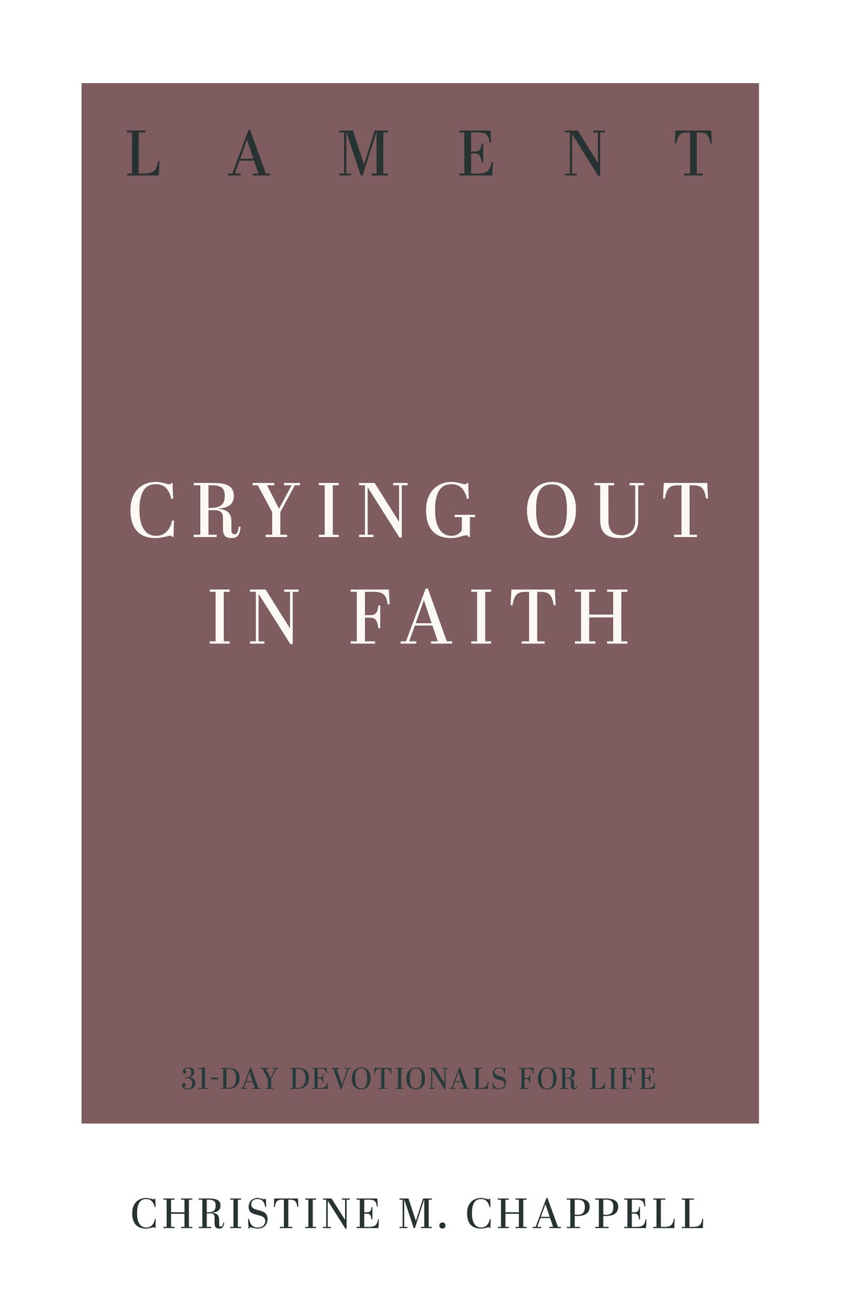 Lament: Crying Out in Faith (31-Day Devotionals for Life) - Chappell, Christine M - 9798887792439